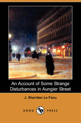 Book cover for An Account of Some Strange Disturbances in Aungier Street (Dodo Press)