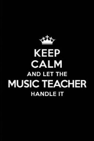 Cover of Keep Calm and Let the Music Teacher Handle It