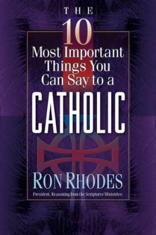 Cover of The 10 Most Important Things You Can Say to a Catholic