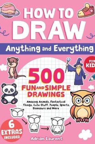 Cover of How to Draw Anything and Everything for Kids