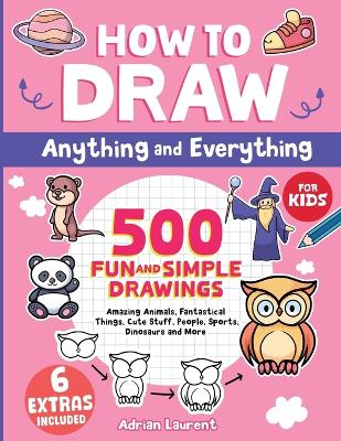 Book cover for How to Draw Anything and Everything for Kids