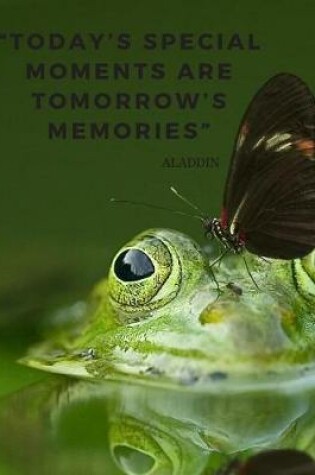 Cover of Today's special moments are tomorrow's memories