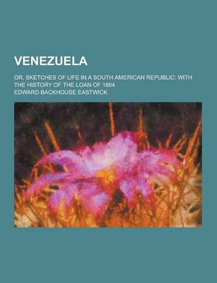 Book cover for Venezuela; Or, Sketches of Life in a South American Republic