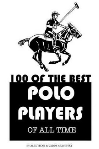 Cover of 100 of the Best Polo Players of All Time