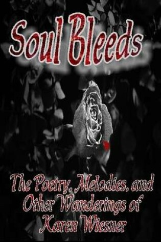 Cover of Soul Bleeds The Poetry, Melodies, and Other Wanderings of Karen Wiesner