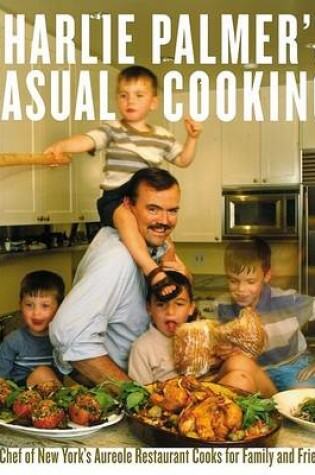 Cover of Charlie Palmer's Casual Cooking