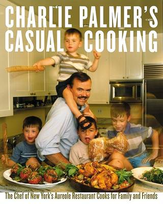 Book cover for Charlie Palmer's Casual Cooking