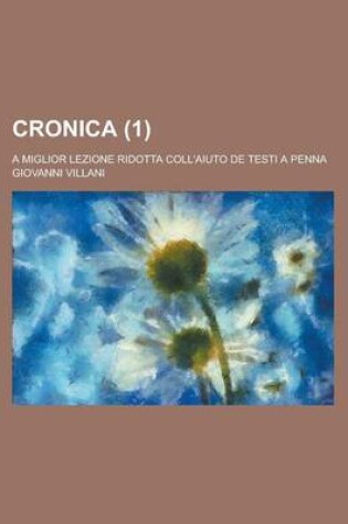 Cover of Cronica; A Miglior Lezione Ridotta Coll'aiuto de Testi a Penna (1)