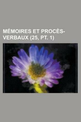 Cover of Memoires Et Proces-Verbaux (25, PT. 1)