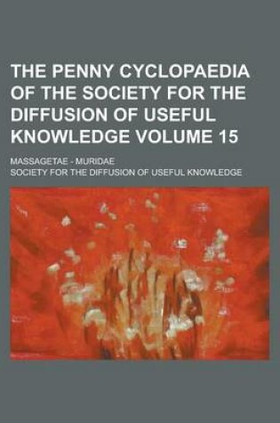 Cover of The Penny Cyclopaedia of the Society for the Diffusion of Useful Knowledge; Massagetae - Muridae Volume 15