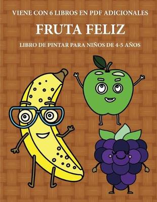 Book cover for Libro de pintar para ninos de 4-5 anos (Fruta feliz)