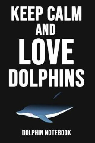 Cover of Keep Calm And Love Dolphins