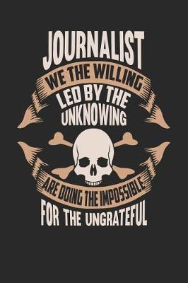 Book cover for Journalist We the Willing Led by the Unknowing Are Doing the Impossible for the Ungrateful