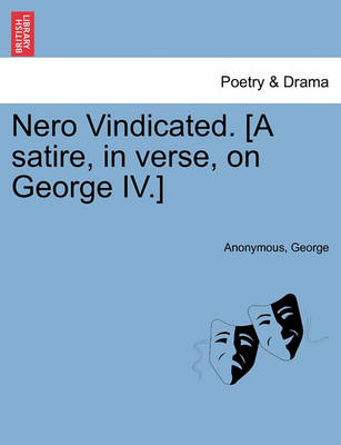 Book cover for Nero Vindicated. [A Satire, in Verse, on George IV.]