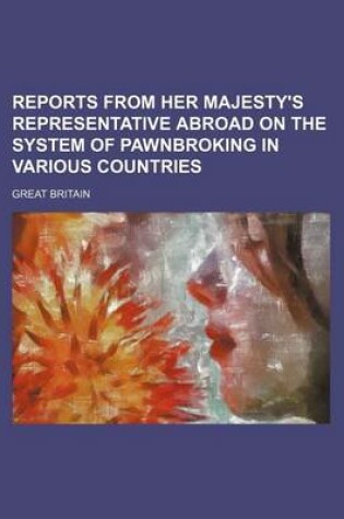Cover of Reports from Her Majesty's Representative Abroad on the System of Pawnbroking in Various Countries