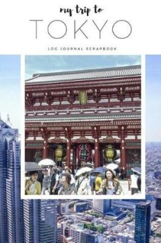 Cover of My Trip to Tokyo-Travel Log, Diary, Journal, Scrapbook