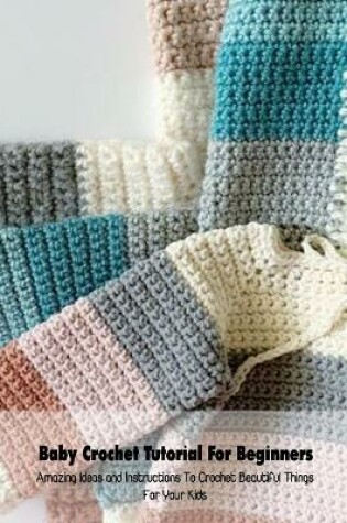 Cover of Baby Crochet Tutorial For Beginners