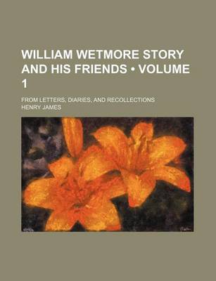 Book cover for William Wetmore Story and His Friends (Volume 1); From Letters, Diaries, and Recollections