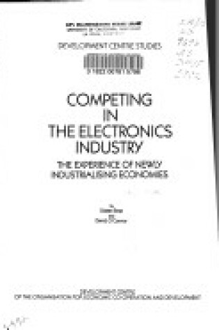 Cover of The Competing in the Electronics Industry : the Experience of Newly Industrializing Economies