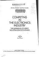 Book cover for The Competing in the Electronics Industry : the Experience of Newly Industrializing Economies