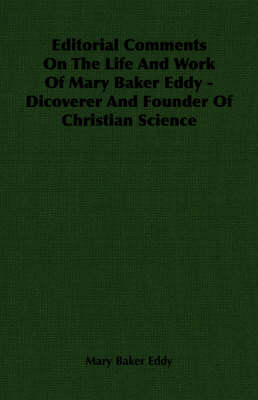 Book cover for Editorial Comments On The Life And Work Of Mary Baker Eddy - Dicoverer And Founder Of Christian Science