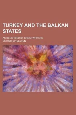 Cover of Turkey and the Balkan States; As Described by Great Writers