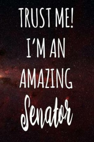 Cover of Trust Me! I'm An Amazing Senator