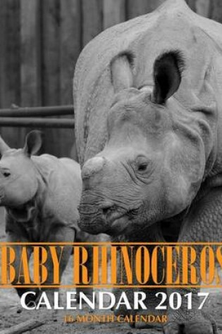 Cover of Baby Rhinoceros Calendar 2017