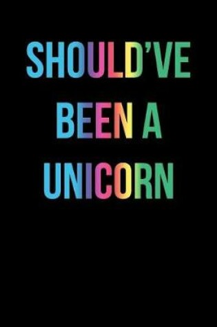 Cover of Should've Been A Unicorn