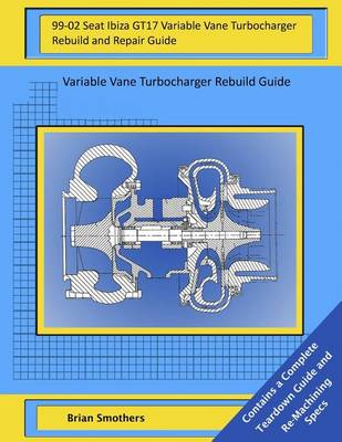 Book cover for 99-02 Seat Ibiza GT17 Variable Vane Turbocharger Rebuild and Repair Guide