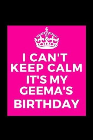 Cover of I Can't Keep Calm It's My Geema's Birthday