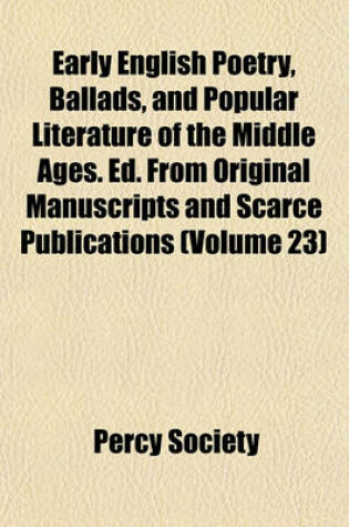 Cover of Early English Poetry, Ballads, and Popular Literature of the Middle Ages. Ed. from Original Manuscripts and Scarce Publications (Volume 23)