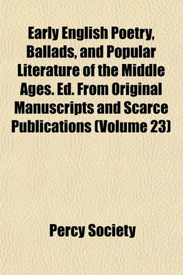 Book cover for Early English Poetry, Ballads, and Popular Literature of the Middle Ages. Ed. from Original Manuscripts and Scarce Publications (Volume 23)