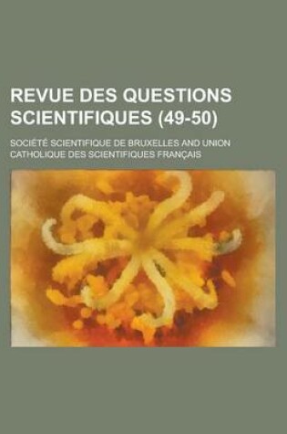 Cover of Revue Des Questions Scientifiques (49-50 )