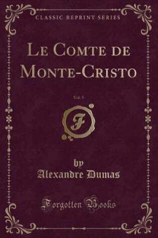 Cover of Le Comte de Monte-Cristo, Vol. 5 (Classic Reprint)