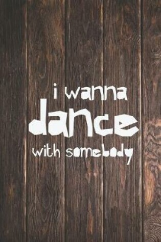 Cover of I wanna dance with somebody - love dancing - music - Journal