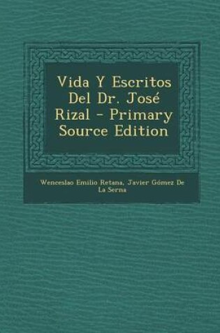 Cover of Vida y Escritos del Dr. Jose Rizal - Primary Source Edition