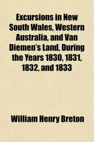 Cover of Excursions in New South Wales, Western Australia, and Van Diemen's Land, During the Years 1830, 1831, 1832, and 1833