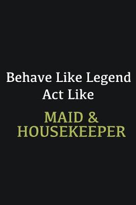 Book cover for Behave like Legend Act Like Maid & Housekeeper