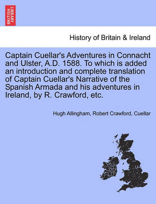 Book cover for Captain Cuellar's Adventures in Connacht and Ulster, A.D. 1588. to Which Is Added an Introduction and Complete Translation of Captain Cuellar's Narrative of the Spanish Armada and His Adventures in Ireland, by R. Crawford, Etc.