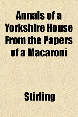 Book cover for Annals of a Yorkshire House from the Papers of a Macaroni