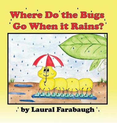 Cover of Where Do the Bugs Go When it Rains?