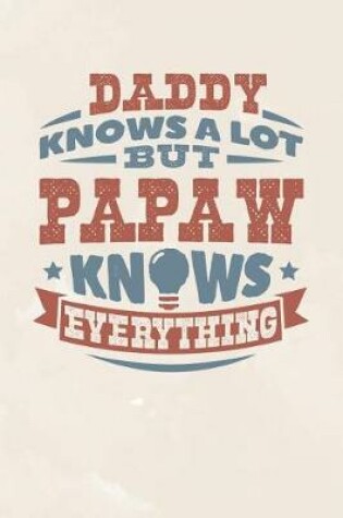 Cover of Daddy Knows A Lot But Papaw Knows Everything