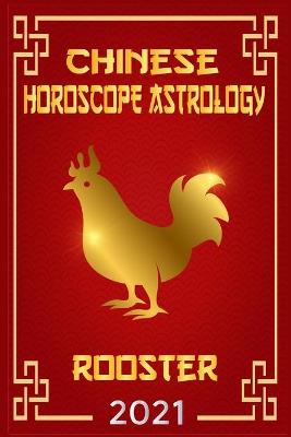 Cover of Rooster Chinese Horoscope & Astrology 2021