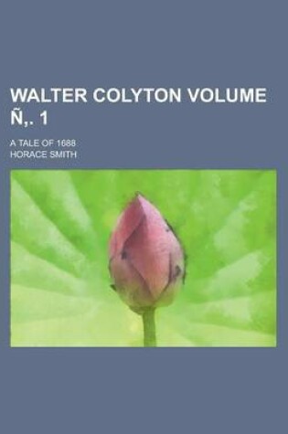 Cover of Walter Colyton; A Tale of 1688 Volume N . 1