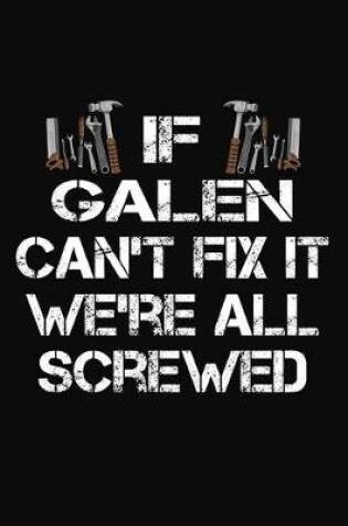 Cover of If Galen Can't Fix It We're All Screwed