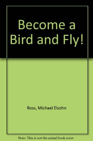 Cover of Become a Bird and Fly!