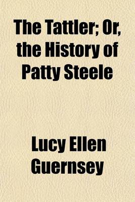 Book cover for The Tattler; Or, the History of Patty Steele