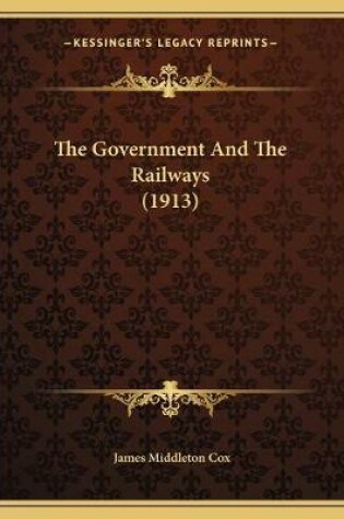 Cover of The Government And The Railways (1913)