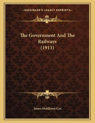 Cover of The Government And The Railways (1913)